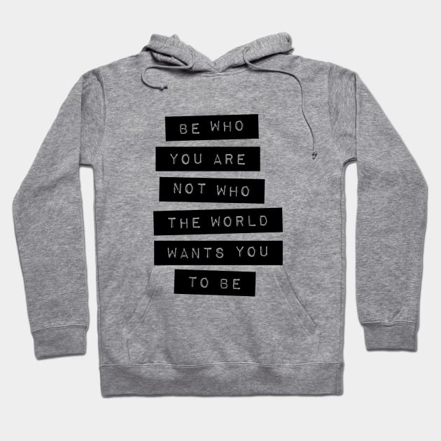 Be Who You Are Not Who the World Wants You to Be Hoodie by MotivatedType